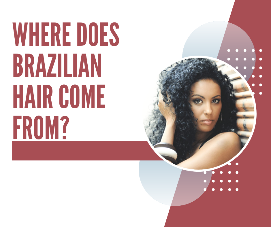 where-does-brazilian-hair-come-from