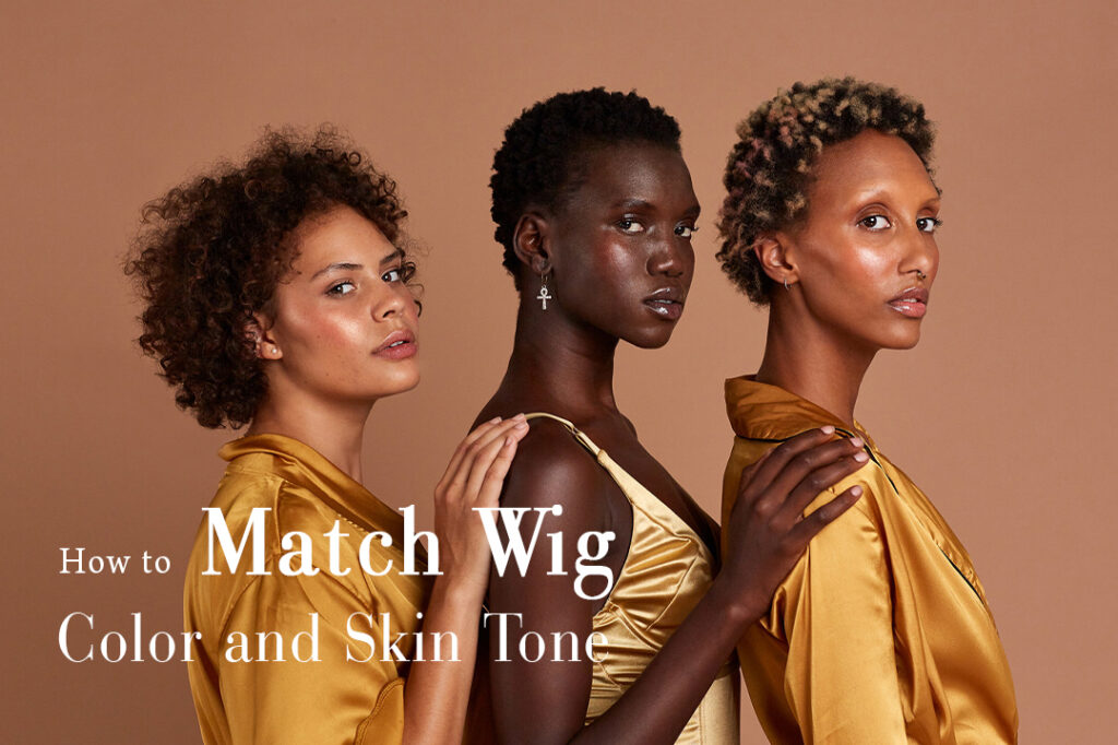 How to Match Wig Color and Skin Tone