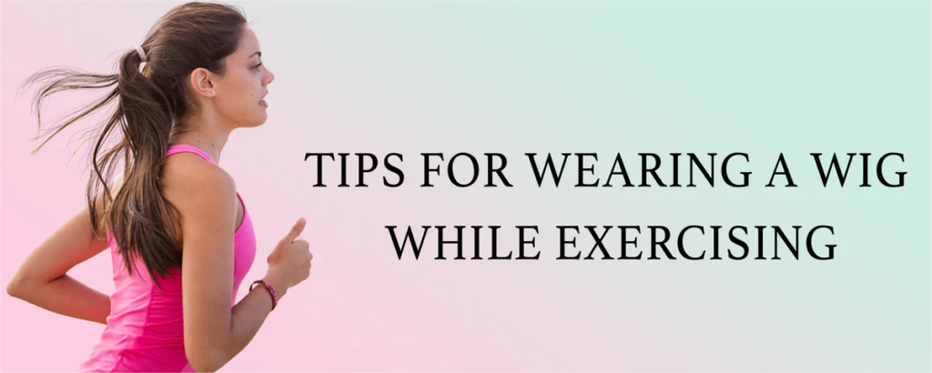 tips for wearing wig when exercising