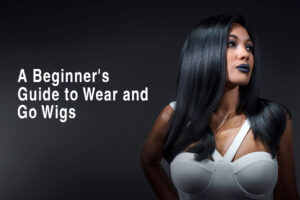 A Beginner's Guide to Wear and Go Wigs