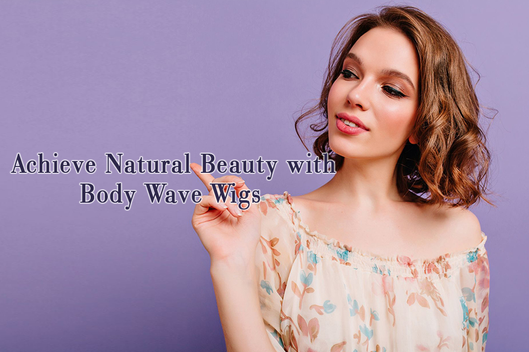 Achieve Natural Beauty with Body Wave Wigs-2