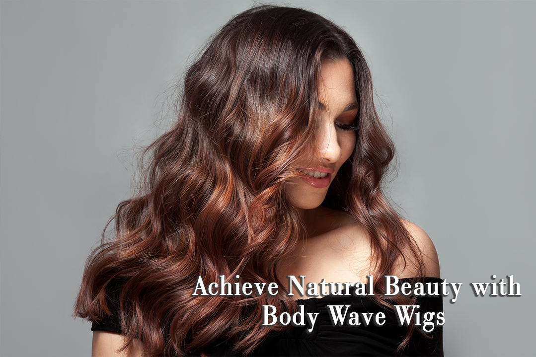 Achieve Natural Beauty with Body Wave Wigs