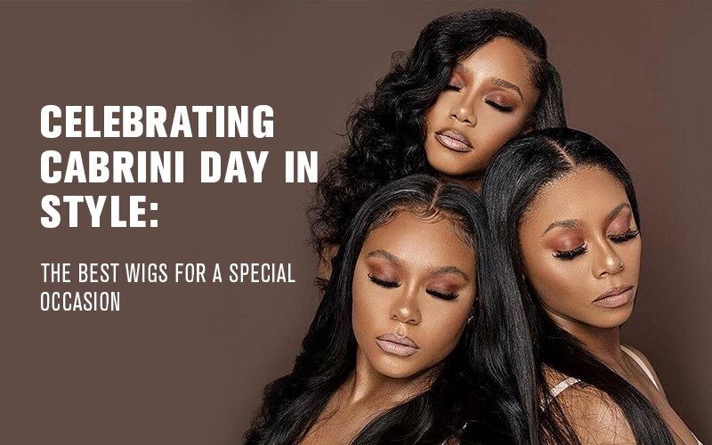 Celebrating Cabrini Day in Style The Best Wigs for a Special Occasion