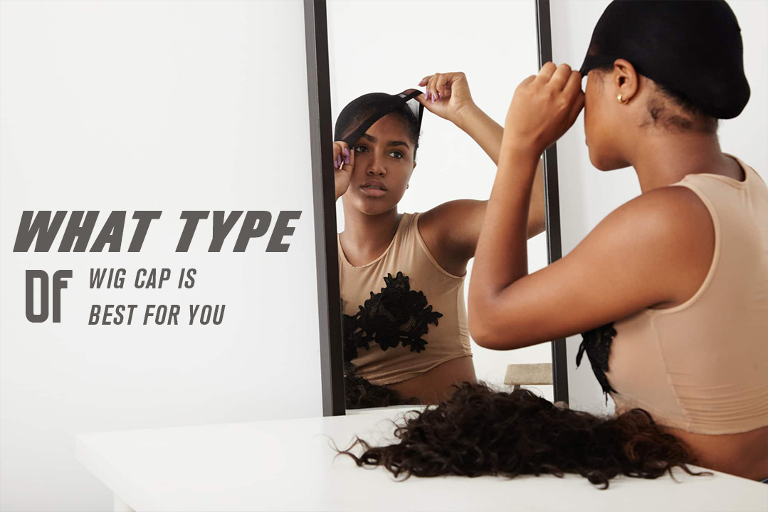 What Type of Wig Cap Is Best for You