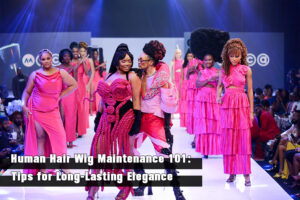 Human Hair Wig Maintenance 101 Tips for Long-Lasting Elegance