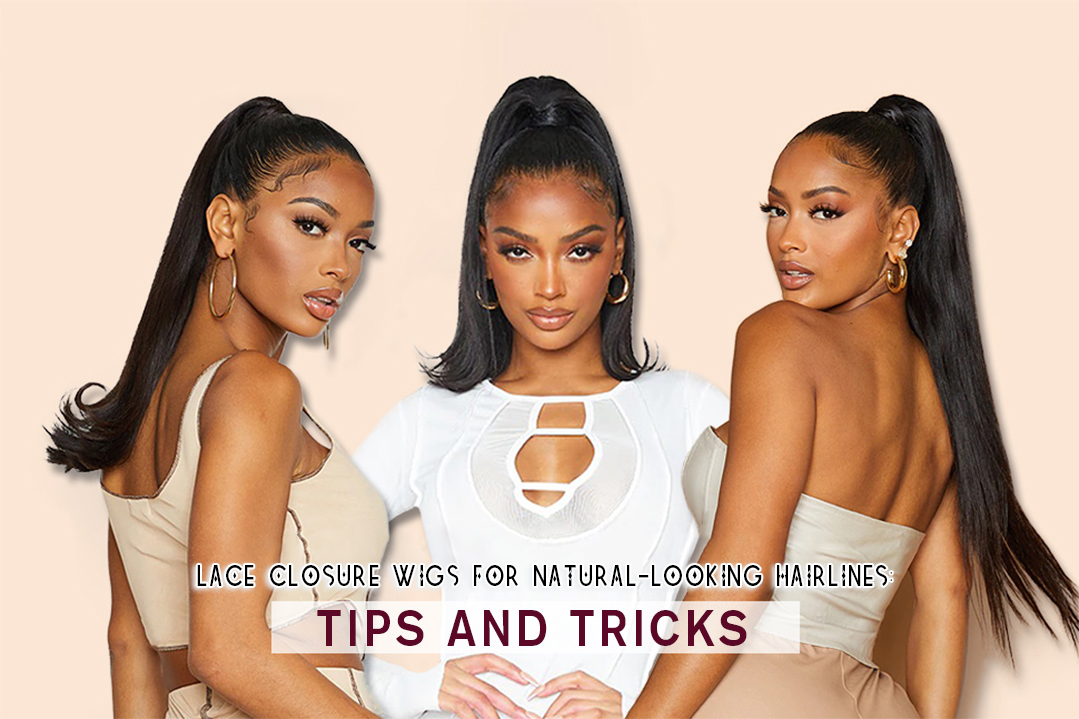 Lace Closure Wigs for Natural-Looking Hairlines Tips and Tricks