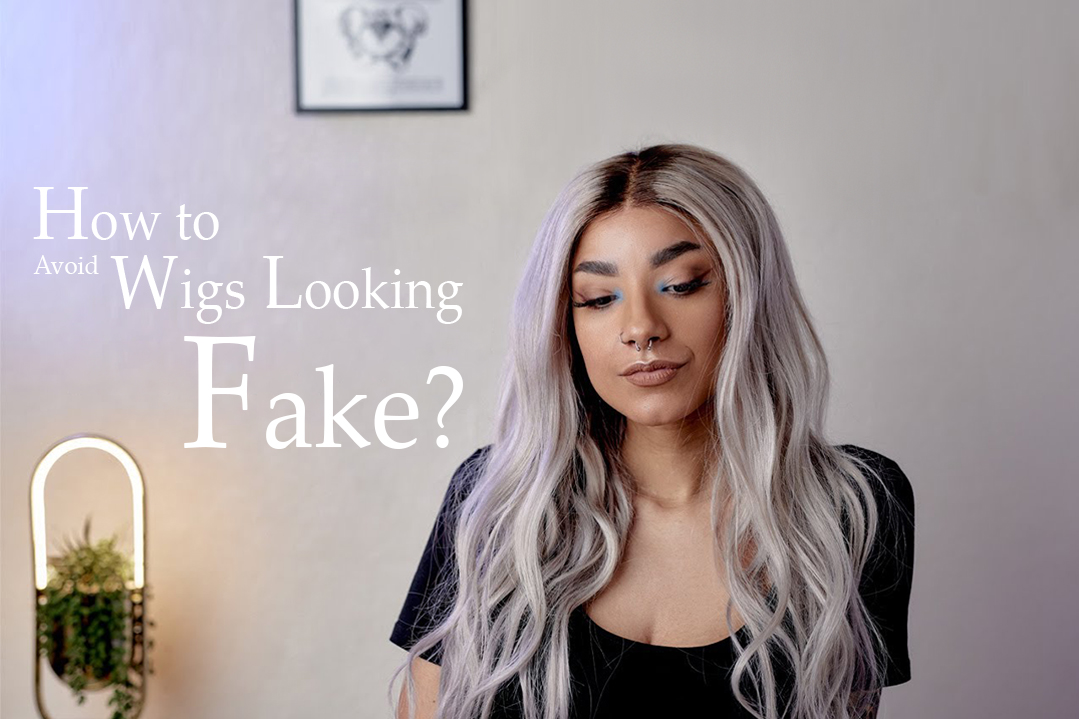 How to Avoid Wigs Looking Fake