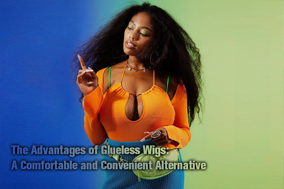 The Advantages of Glueless Wigs A Comfortable and Convenient Alternative