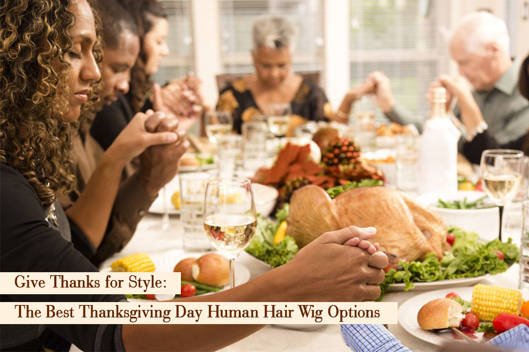 The Best Thanksgiving Day Human Hair Wig Options